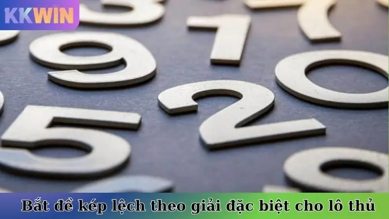 Bắt đề kép lệch theo giải đặc biệt cho lô thủ