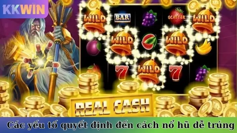 Các yếu tố quyết định đến cách nổ hũ dễ trúng