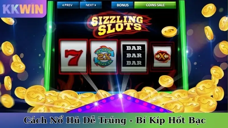 Cách Nổ Hũ Dễ Trúng - Bí Kíp Hốt Bạc