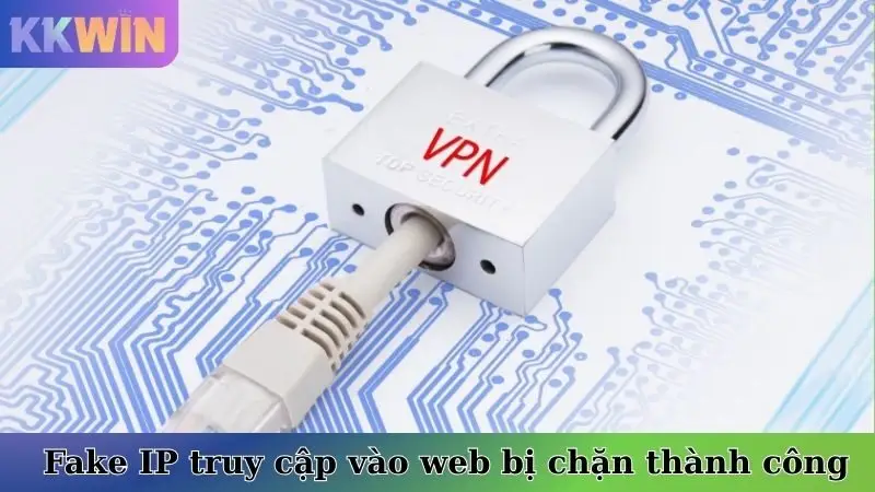 Cách fake IP KKwin giúp truy cập vào web bị chặn thành công