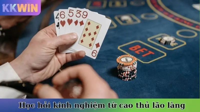 Học hỏi kinh nghiệm từ cao thủ lão làng