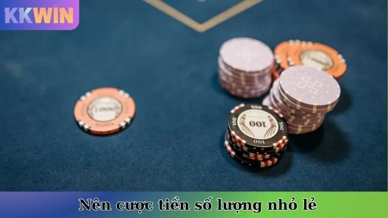 Nên cược tiền số lượng nhỏ lẻ