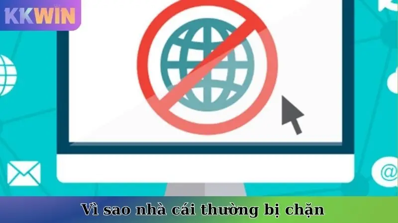 Vì sao nhà cái thường bị chặn